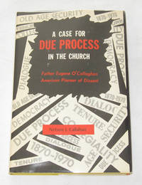 A Case For Due Process In The Church Father Eugene O'Callaghan American Pioneer of Dissent A Case For Due Process In The Church Father Eugene O'Callaghan American Pioneer of Dissent