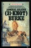 Admiral Arleigh (31-Knot) Burke: The Story of a Fighting Sailor