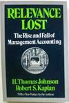 Relevance Lost : The Rise and Fall of Management Accounting