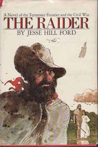 THE RAIDER: A NOVEL OF THE TENNESSEE FRONTIER AND THE CIVIL WAR THE RAIDER: A NOVEL OF THE TENNESSEE FRONTIER AND THE CIVIL WAR