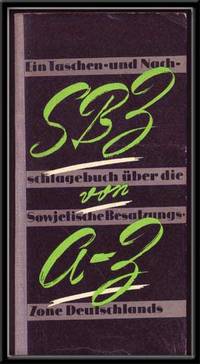 SBZ Von A-Z: Ein Taschen- Und Nachslagebuch Über Die Sowjetische Besatzungszone Deutschlands; Vierte, Überarbeitete Und Erweiterte Auflage SBZ Von A-Z: Ein Taschen- Und Nachslagebuch Über Die Sowjetische Besatzungszone Deutschlands; Vierte, Überarbeitete Und Erweiterte Auflage