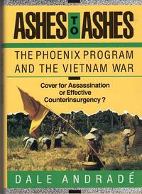 Ashes to Ashes: The Phoenix Program and the Vietnam War: Cover for Assassination or Effective Counterinsurgency? (Issues in Low Intensity Conflict Series) Ashes to Ashes: The Phoenix Program and the Vietnam War: Cover for Assassination or Effective Counterinsurgency? (Issues in Low Intensity Conflict Series)