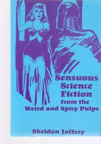 Sensuous Science Fiction from the Weird and Spicy Pulps ---by Sheldon Jaffery -a Signed Copy ( Test Tube Frankenstein; Zenith Rand, Planet Vigilante; Angel from Hell; World Without Sex; The Robot Awakes; Shawm of the Stars; Planet of Peril ) Sensuous Science Fiction from the Weird and Spicy Pulps ---by Sheldon Jaffery -a Signed Copy ( Test Tube Frankenstein; Zenith Rand, Planet Vigilante; Angel from Hell; World Without Sex; The Robot Awakes; Shawm of the Stars; Planet of Peril )