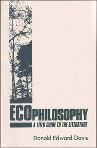 Ecophilosophy: A Field Guide to the Literature Ecophilosophy: A Field Guide to the Literature