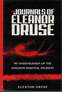 JOURNALS OF ELEANOR DRUSE, THE: MY INVESTIGATION OF THE KINGDOM HOSPITAL INCIDENT JOURNALS OF ELEANOR DRUSE, THE: MY INVESTIGATION OF THE KINGDOM HOSPITAL INCIDENT
