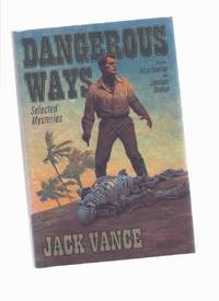 Dangerous Ways:  Selected Mysteries By Jack Vance -Includes:  The Deadly Isles; The Man in the Cage; Bad Ronald