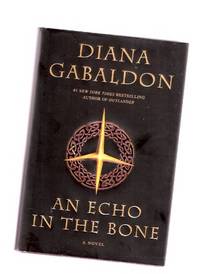 An Echo in the Bone --- Continues the Story of Jamie Fraser and Claire Randall --- the Outlander Saga Book 7 ---by Diana Gabaldon An Echo in the Bone --- Continues the Story of Jamie Fraser and Claire Randall --- the Outlander Saga Book 7 ---by Diana Gabaldon