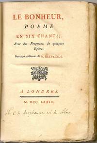 Le Bonheur.  Po&euml;me en six chants; ave des Fragments de quelque Ep&icirc;tres.  Ouvrages posthumes
