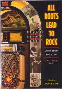 ALL ROOTS LEAD TO ROCK: Legends of Early Rock `n' Roll. A Bear Family Reader