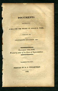 Documents accompanying a Bill for the Relief of Josiah H. Webb, presented the Eighteenth December, 1809. December 18th, 1809. Printed by order of the House of Representatives