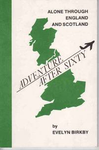 ADVENTURE AFTER SIXTY: ALONE THROUGH ENGLAND AND SCOTLAND [SIGNED by  AUTHOR]