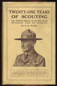 Twenty-one Years of Scouting: The Official History of the Boy Scout Movement from its Inception Twenty-one Years of Scouting: The Official History of the Boy Scout Movement from its Inception