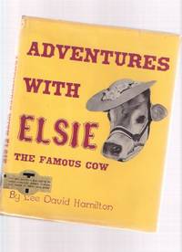 Adventures with Elsie the Famous Cow ----in a Dustjacket Adventures with Elsie the Famous Cow ----in a Dustjacket