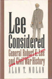 Lee Considered General Robert E, Lee and Civil War History Lee Considered General Robert E, Lee and Civil War History