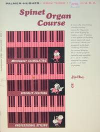 Spinet Organ Course - Book Three Spinet Organ Course - Book Three