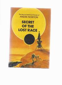 Secret of the Lost Race: The Space Adventure Novels of Andre Norton Secret of the Lost Race: The Space Adventure Novels of Andre Norton