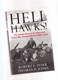 HELL HAWKS! - The Untold Story of the American Fliers Who Savaged Hitler's Wehrmacht -a Signed Copy ( Ninth Air Force P-47 Thunderbolt Pilots )( 9th )( 365th Fighter Group ) HELL HAWKS! - The Untold Story of the American Fliers Who Savaged Hitler's Wehrmacht -a Signed Copy ( Ninth Air Force P-47 Thunderbolt Pilots )( 9th )( 365th Fighter Group )