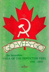 Go-Vees-Go the Incredible Saga of the Penticton Vees 1951-1955