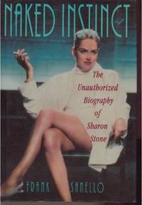 Naked Instinct: The Unauthorized Biography of Sharon Stone
