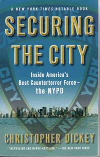 SECURING THE CITY: INSIDE AMERICA'S BEST COUNTERTERROR FORCE--THE NYPD