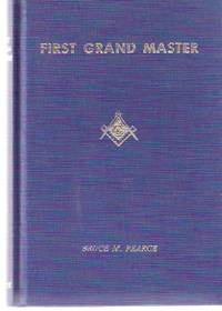 First Grand Master:  A Biography of William Mercer Wilson, First Grand Master of the Grand Lodge of Canada, AF & AM ( Masons / Freemasons / Masonic )