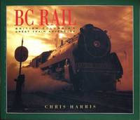 BC Rail: British Columbia's Great Train Adventure BC Rail: British Columbia's Great Train Adventure