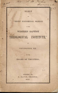 Reply to "Brief Historical Sketch of the Western Baptist Theological Institute," in Covington, Ky. by the Board of Trustees