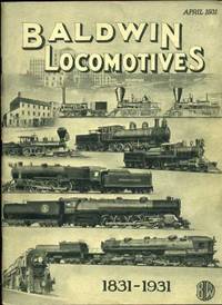 Baldwin Locomotives 1831-1931 (Volume 9, Number 4) Baldwin Locomotives 1831-1931 (Volume 9, Number 4)