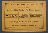 J. S. MUNDY.  Manufacturers of High Class HOISTING, BRIDGE ERECTING, PILE DRIVING, LOGGING, MINING, QUARRY, And MUD DREDGING ENGINES, STEAM BOILERS, &c
