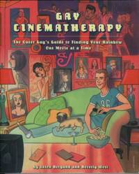 Gay Cinematherapy : The Queer Guy's Guide to Finding Your Rainbow One Movie at a Time