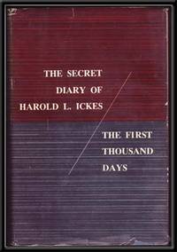 The Secret Diary of Harold L. Ickes: the First Thousand Days, 1933-1936 The Secret Diary of Harold L. Ickes: the First Thousand Days, 1933-1936