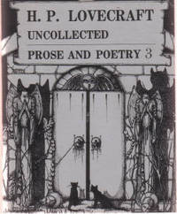H P Lovecraft: Uncollected Prose & Poetry Volume 3 (includes: Discarded Draft of The Shadow Over Innsmouth; The Battle that Ended the Century; Poetry; The Brief Autobiography of an Inconsequential Scribbler; Cats & Dogs; Notes on Writing Weird Fiction ) H P Lovecraft: Uncollected Prose & Poetry Volume 3 (includes: Discarded Draft of The Shadow Over Innsmouth; The Battle that Ended the Century; Poetry; The Brief Autobiography of an Inconsequential Scribbler; Cats & Dogs; Notes on Writing Weird Fiction )