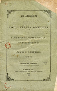 An Address Delivered Before the Two Literary Societies, of the University of North Carolina: In Gerard Hall . .  June 5th, 1844