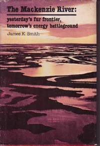 The Mackenzie River: Yesterday's Fur Frontier, Tomorrow's Energy Battleground