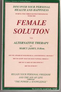FEMALE SOLUTION: Book 1 - Discover Your Personal Health and Happiness Via  Alternative Therapy : Book 2 - Your Personal Health Guide for PMS through  Postmenopause Via Traditional Therapy.  Traditional Therapy / Alternative  Therapy