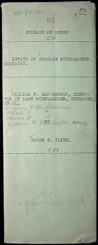 Charles Muehlhauser Estate Release of Dower 1915 to Jacob B. Kline Charles Muehlhauser Estate Release of Dower 1915 to Jacob B. Kline