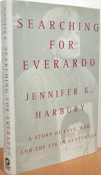 Searching For Everardo: A Story Of Love, War, And The CIA In Guatemala Searching For Everardo: A Story Of Love, War, And The CIA In Guatemala