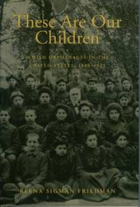 These Are Our Children : Jewish Orphanages in the United States, 1880-1925