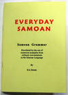 Everyday Samoan : A Samoan Grammar Elucidated By the Use of Numerous Examples from Ordinary Conversations in the Samoan Language