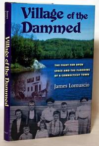 Village Of The Dammed The Fight For Open Space and the Flooding of a Connecticut Town