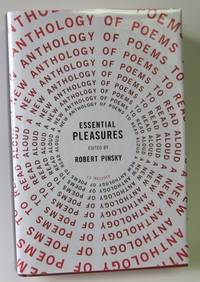 Essential Pleasures: A New Anthology of Poems to Read Aloud - SIGNED by 12 Poets, including Billy Collins, Rita Dove, James tate, W.S. Merwin, etc