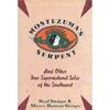 Montezuma's Serpent and Other True Supernatural Tales of the Southwest: And Other True Supernatural Tales of the Southwest