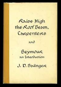 Raise High the Roof Beam, Carpenters and Seymour: An Introduction Raise High the Roof Beam, Carpenters and Seymour: An Introduction