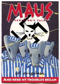 Maus. A Survivor's Tale. And Here My Troubles Began