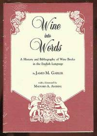 Wine into Words. A History and Bibliography of Wine Books in the English Language