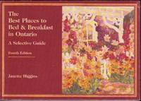 The Best Places to Bed & Breakfast in Ontario: A Selective Guide: Fourth Edition