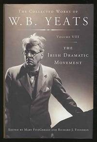 W.B. Yeats: The Irish Dramatic Movement. The Collected Works of W.B. Yeats, Volume VIII