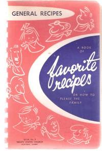 General  Recipes:  A Book of Favourite Recipes or How to Please the Family ( Cookbook / Cook Book )