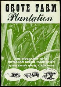 Grove Farm Plantation: The Biography of a Hawaiian Sugar Plantation Grove Farm Plantation: The Biography of a Hawaiian Sugar Plantation