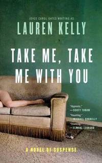 Take Me, Take Me with You: A Novel of Suspense Take Me, Take Me with You: A Novel of Suspense